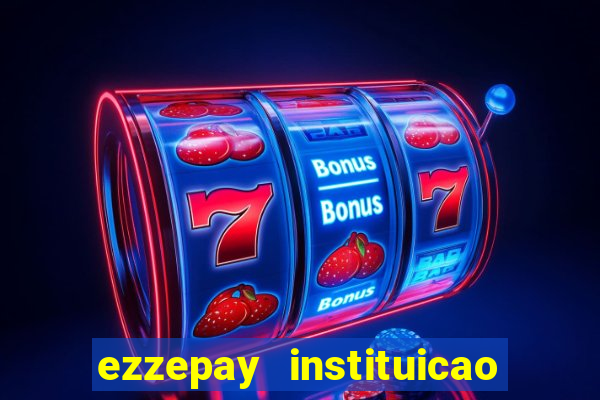 ezzepay instituicao de pagamento ltda